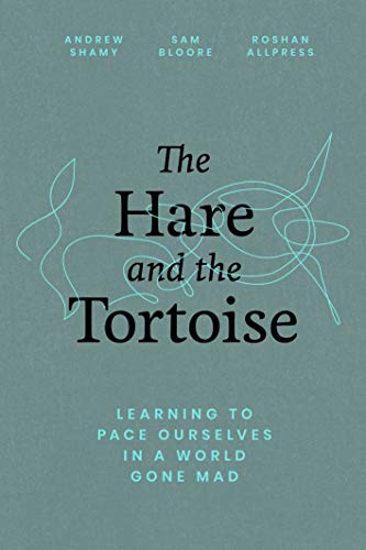 The Hare and the Tortoise; learning to pace ourselves in a world gone mad