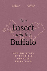 The Insect and the Buffalo; how the story of the Bible changes everything